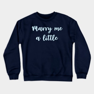 Marry Me a Little Crewneck Sweatshirt